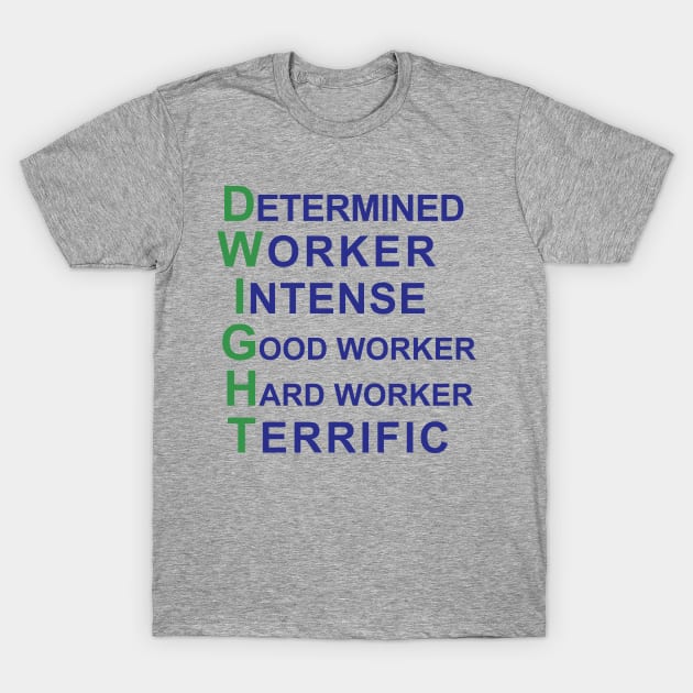 Dwight Schrute - Determined Worker Intense Good Worker Hard Worker Terrific T-Shirt by Bigfinz